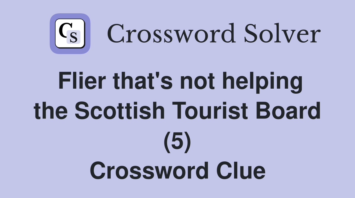 Flier that's not helping the Scottish Tourist Board (5) Crossword Clue