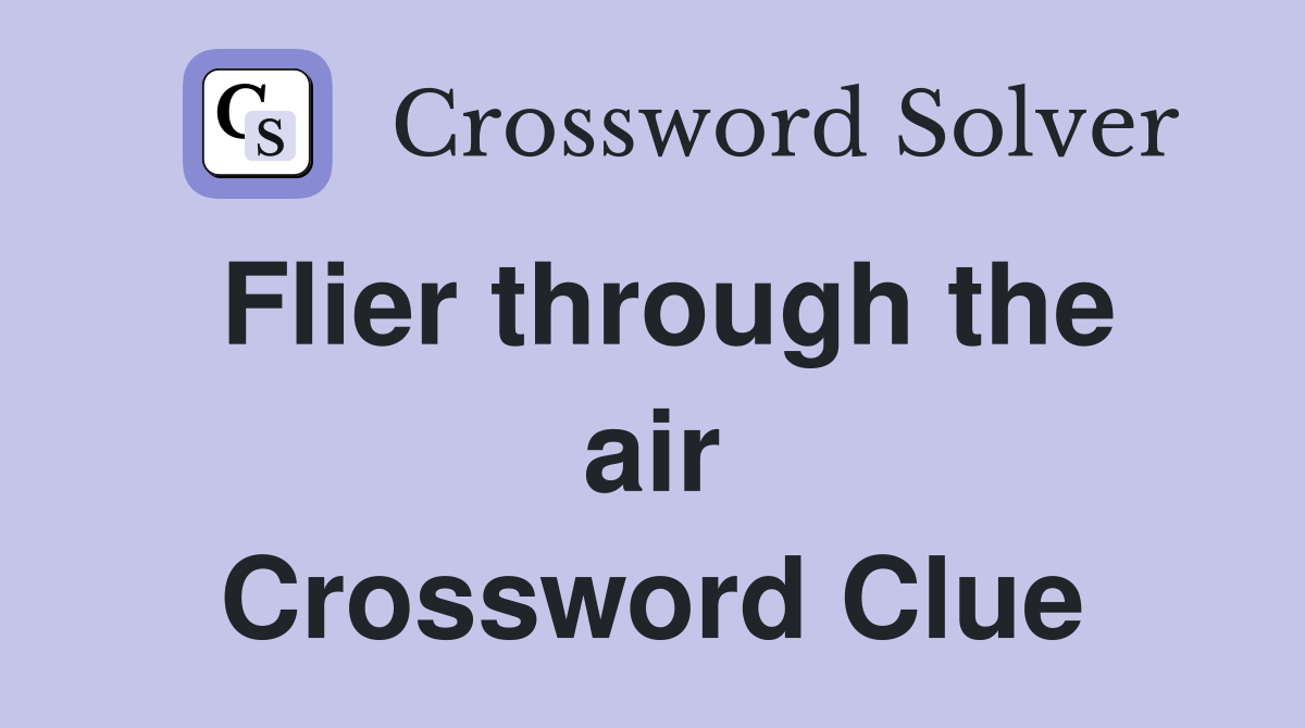 Flier through the air Crossword Clue