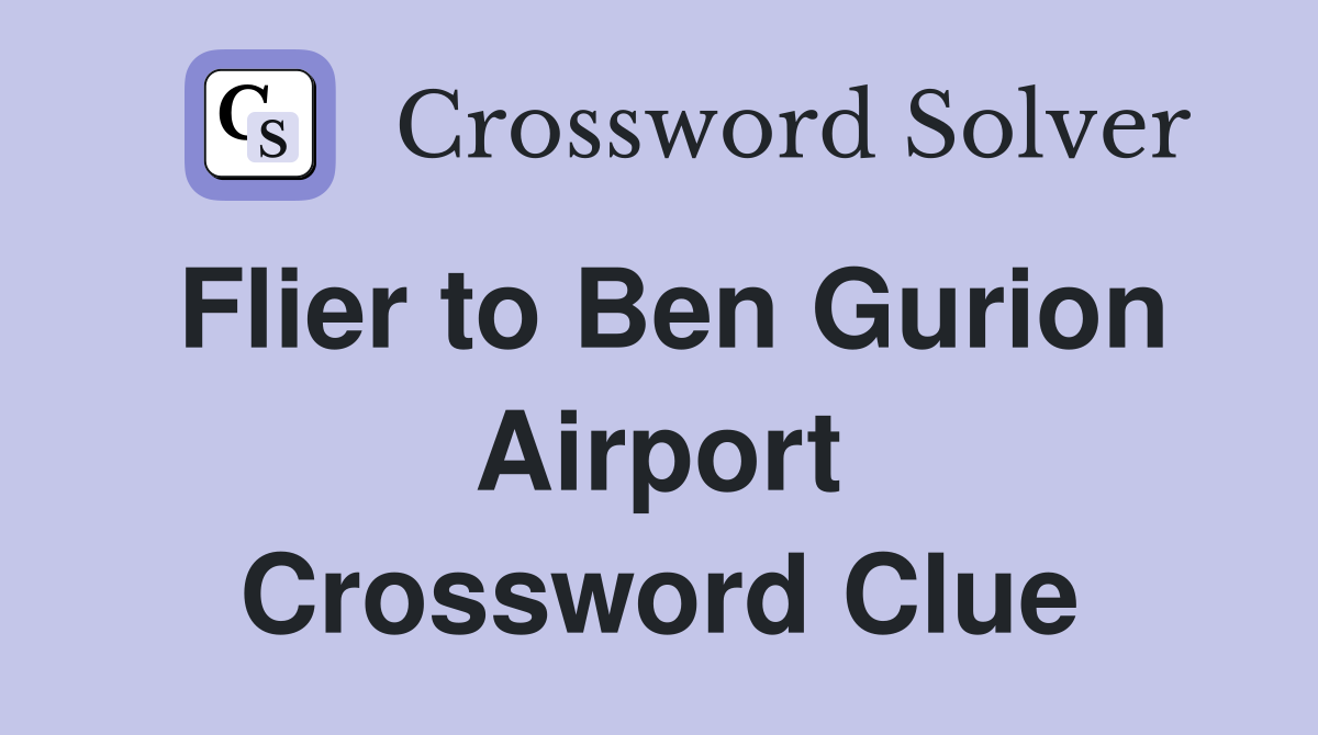 Flier to Ben Gurion Airport Crossword Clue