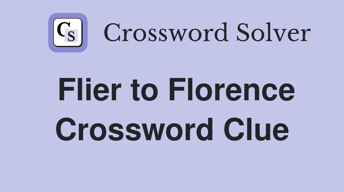 Flier to Florence Crossword Clue