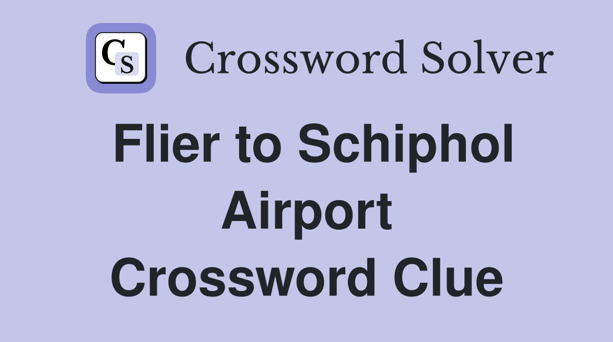 Flier to Schiphol Airport Crossword Clue
