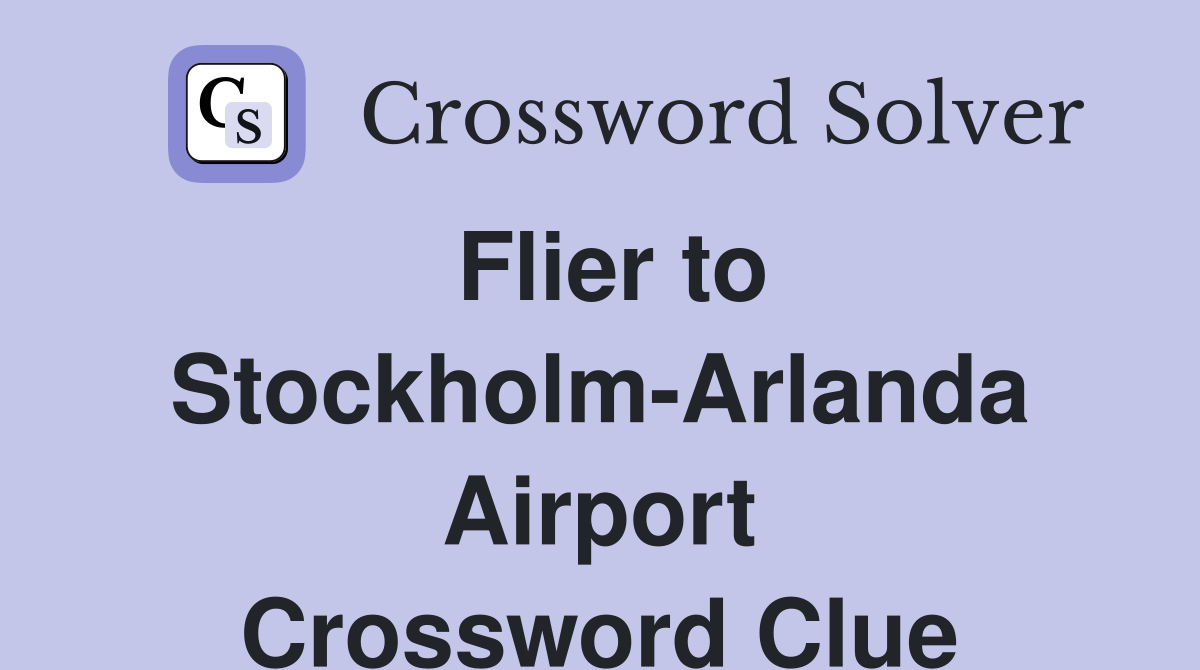 Flier to Stockholm-Arlanda Airport Crossword Clue