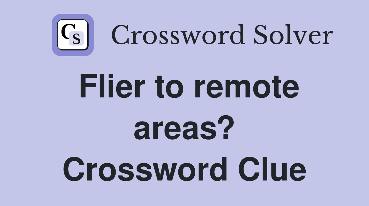 Flier to remote areas? Crossword Clue