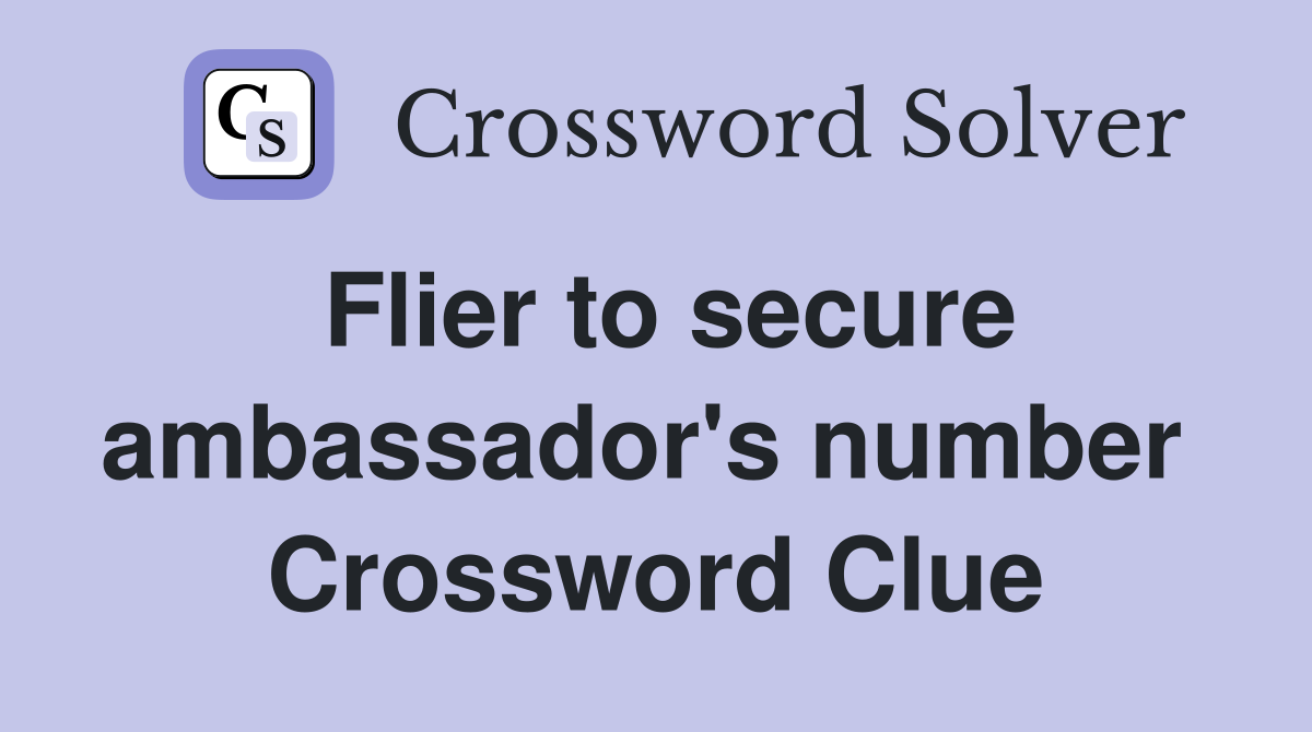 Flier to secure ambassador's number  Crossword Clue