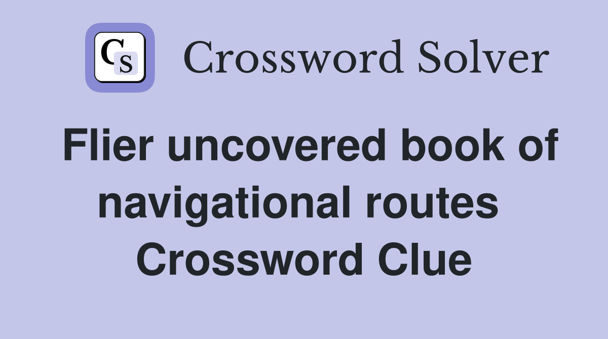 Flier uncovered book of navigational routes  Crossword Clue