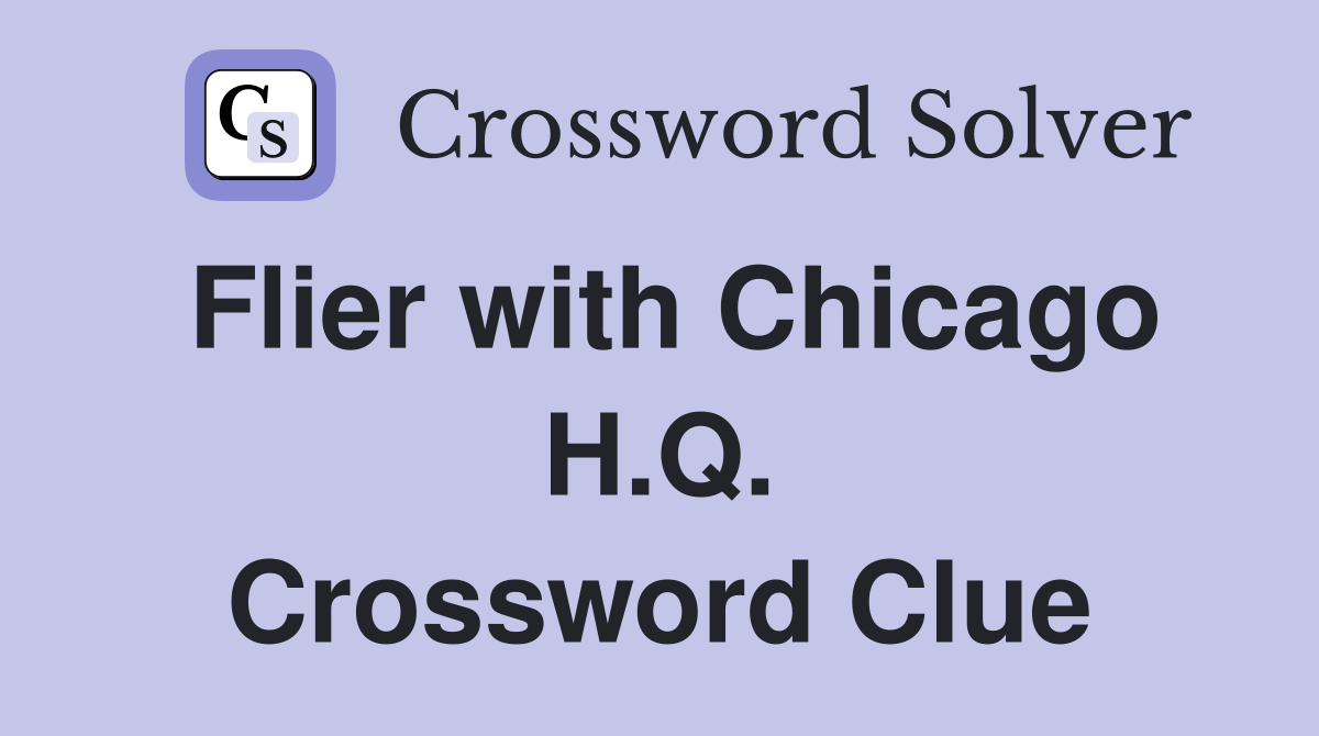 Flier with Chicago H.Q. Crossword Clue