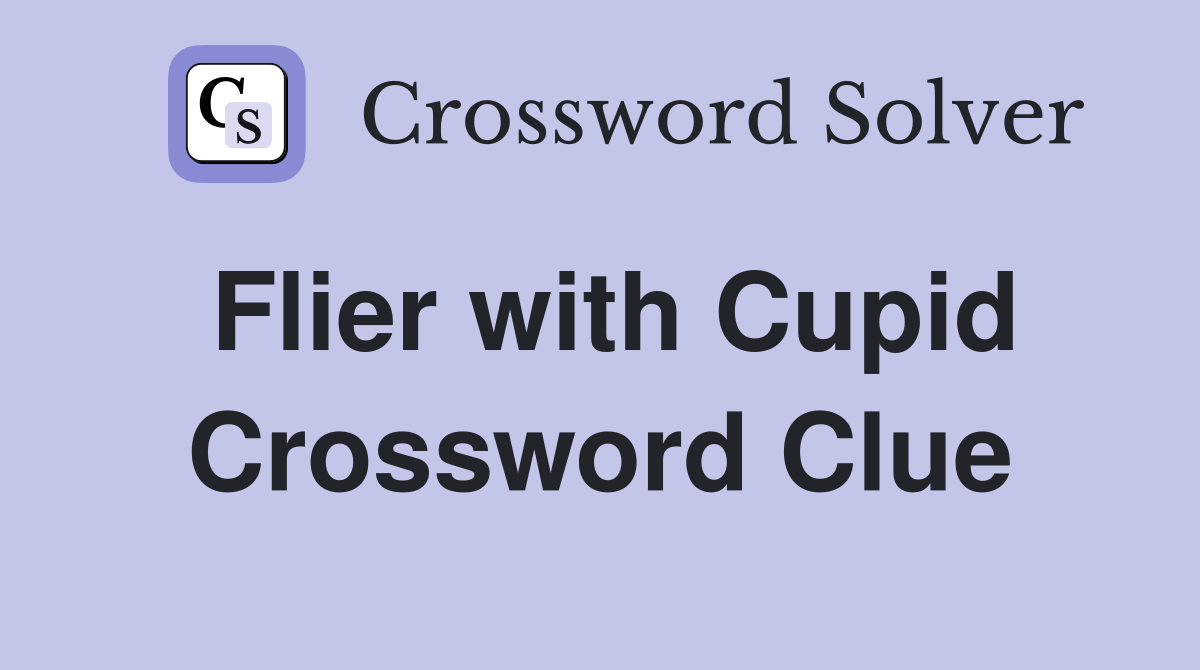 Flier with Cupid Crossword Clue
