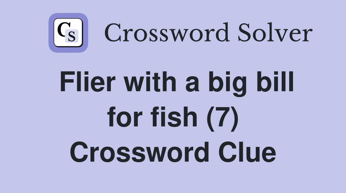 Flier with a big bill for fish (7) Crossword Clue