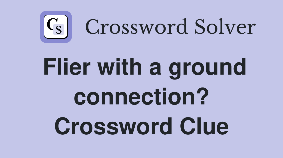 Flier with a ground connection? Crossword Clue
