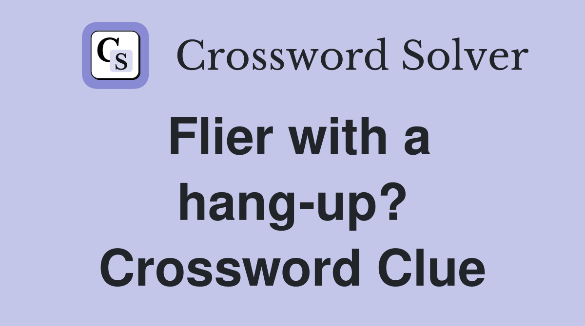 Flier with a hang-up? Crossword Clue