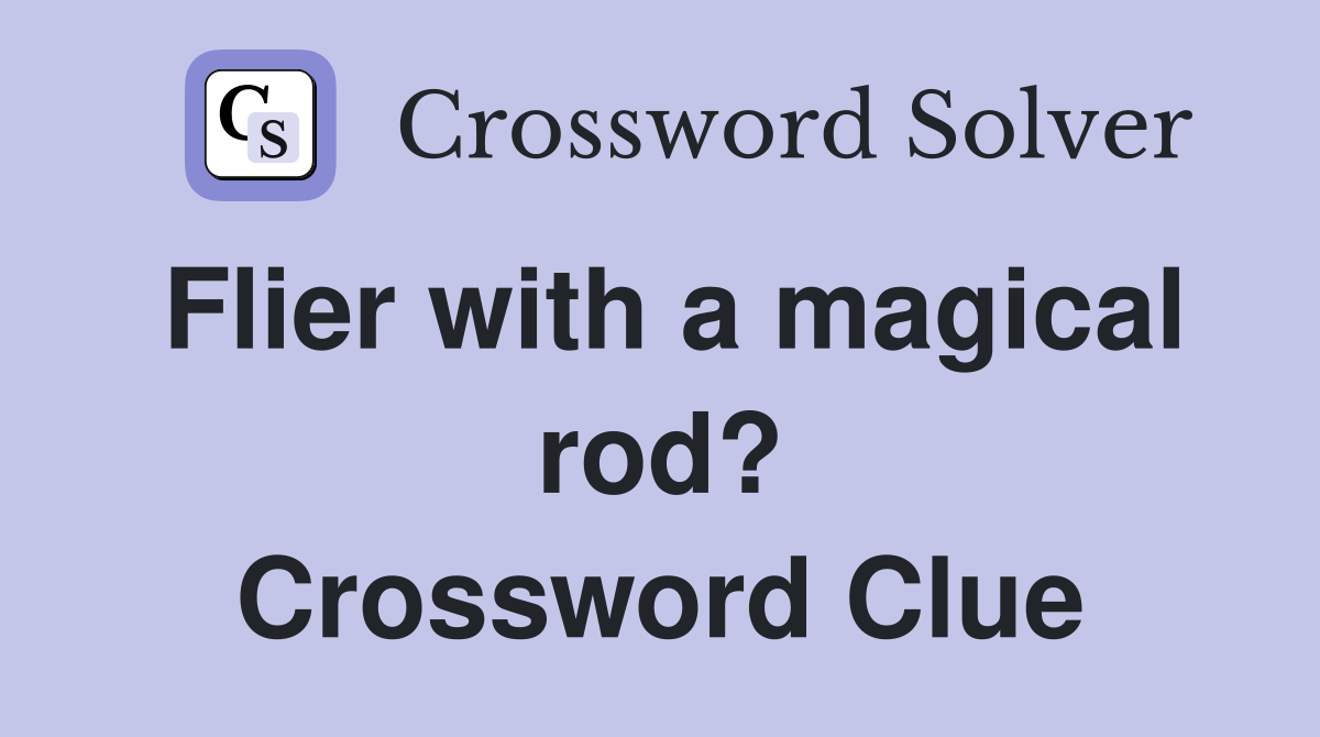 Flier with a magical rod? Crossword Clue