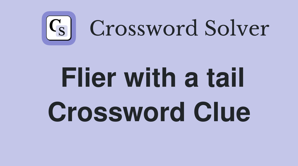 Flier with a tail Crossword Clue