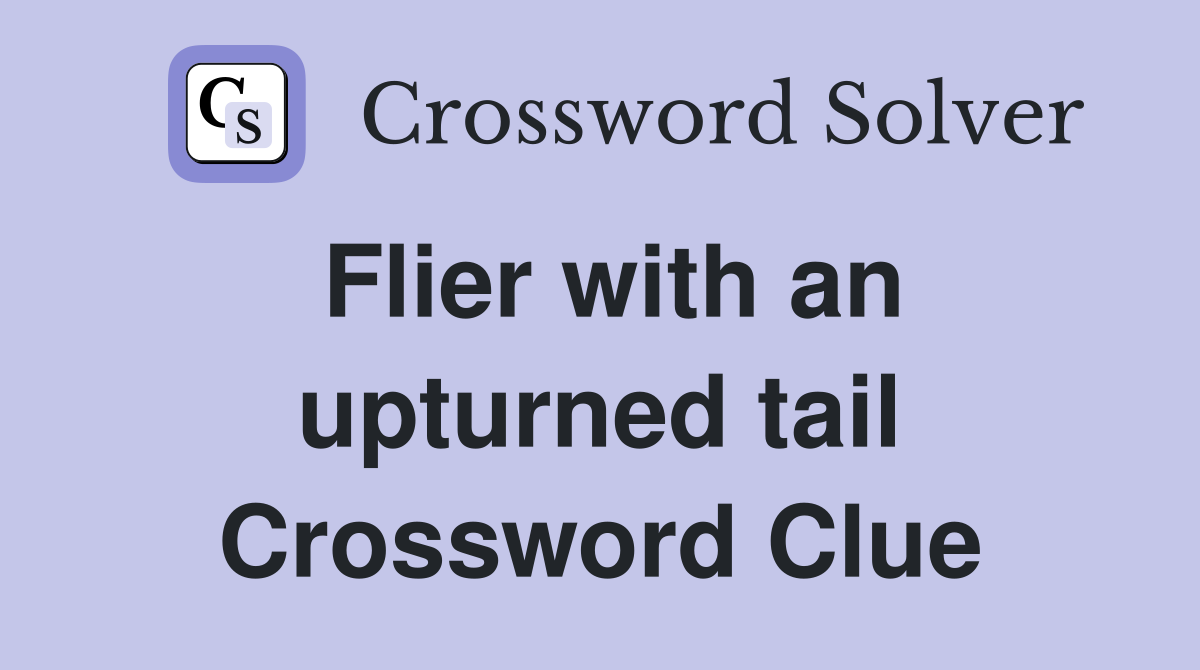 Flier with an upturned tail Crossword Clue