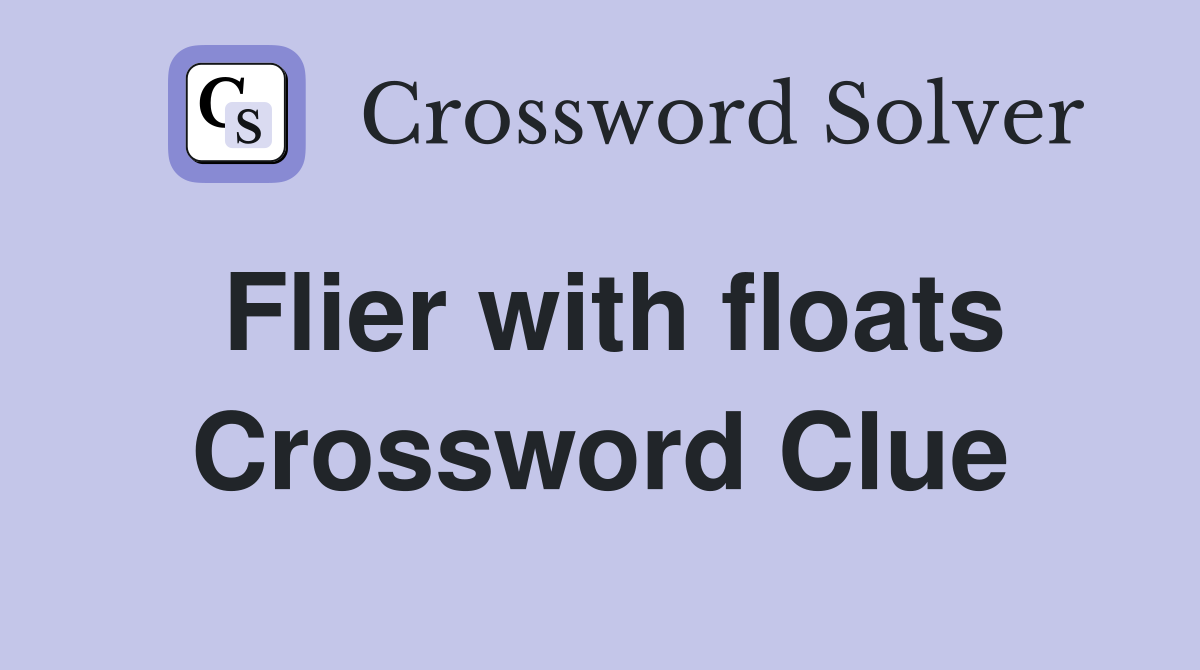 Flier with floats Crossword Clue