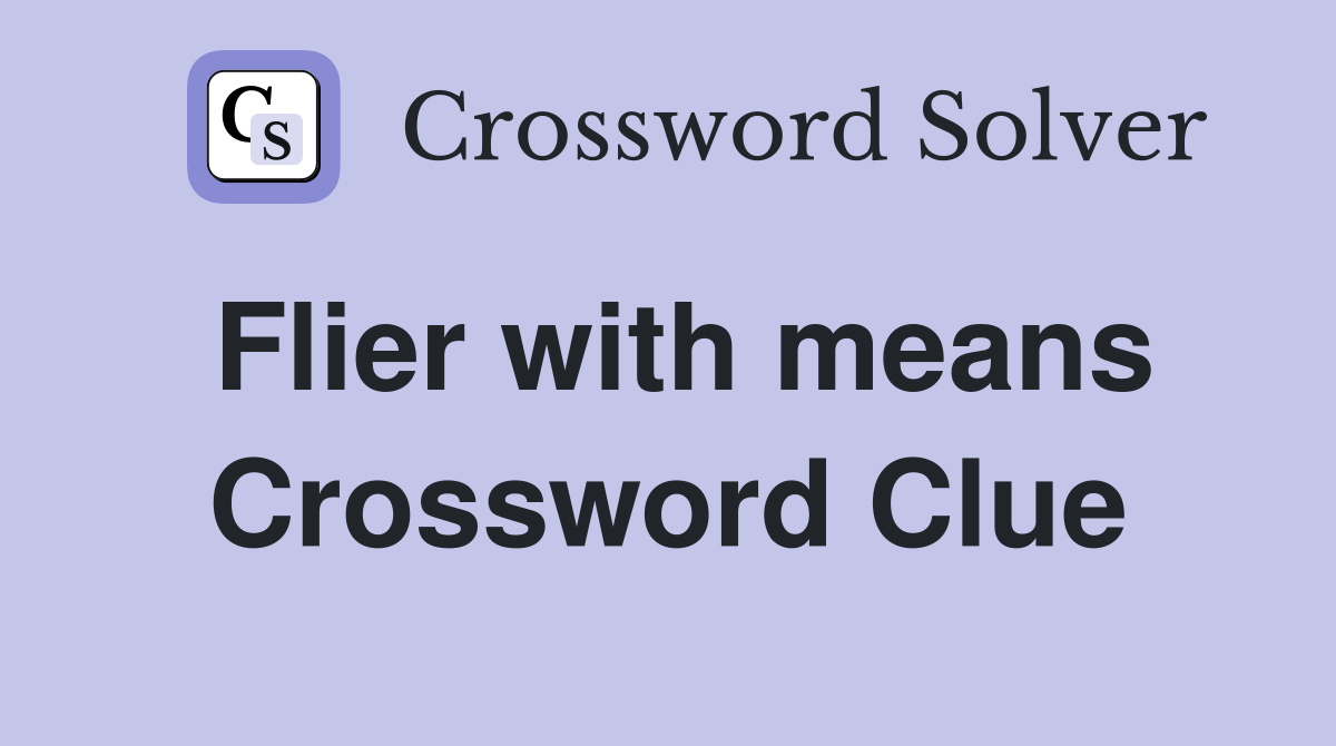 Flier with means Crossword Clue