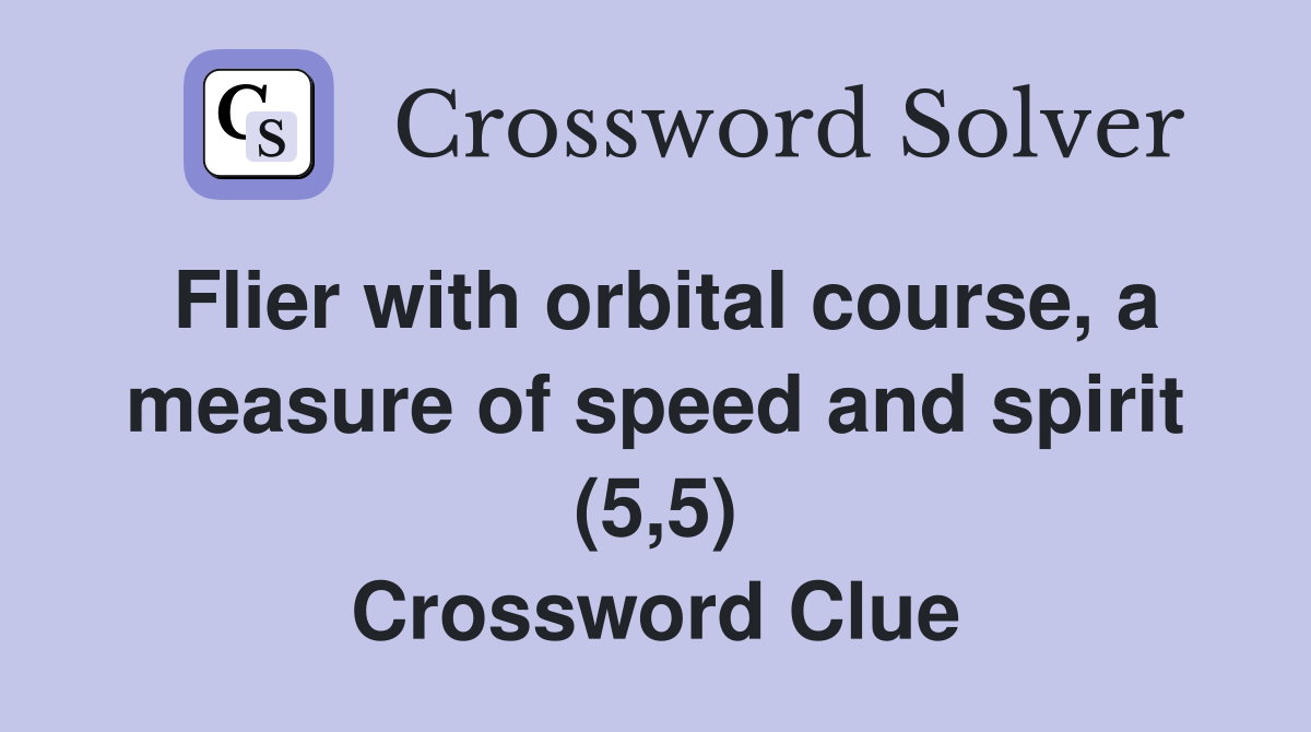 Flier with orbital course, a measure of speed and spirit (5,5) Crossword Clue