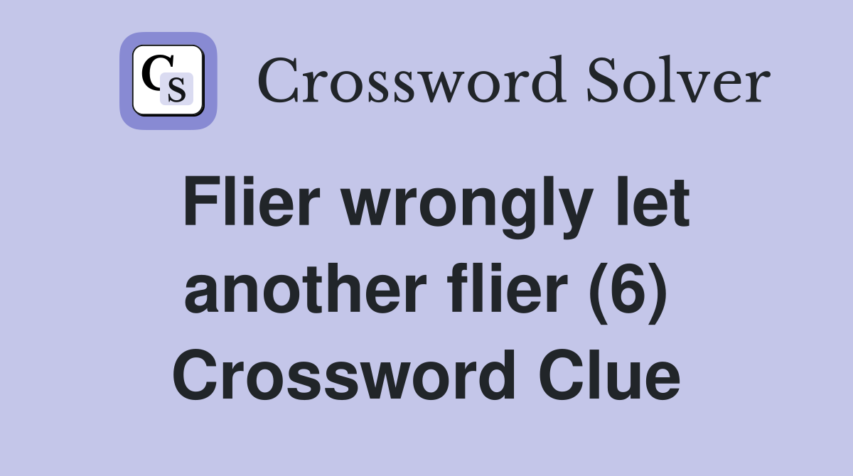 Flier wrongly let another flier (6) Crossword Clue