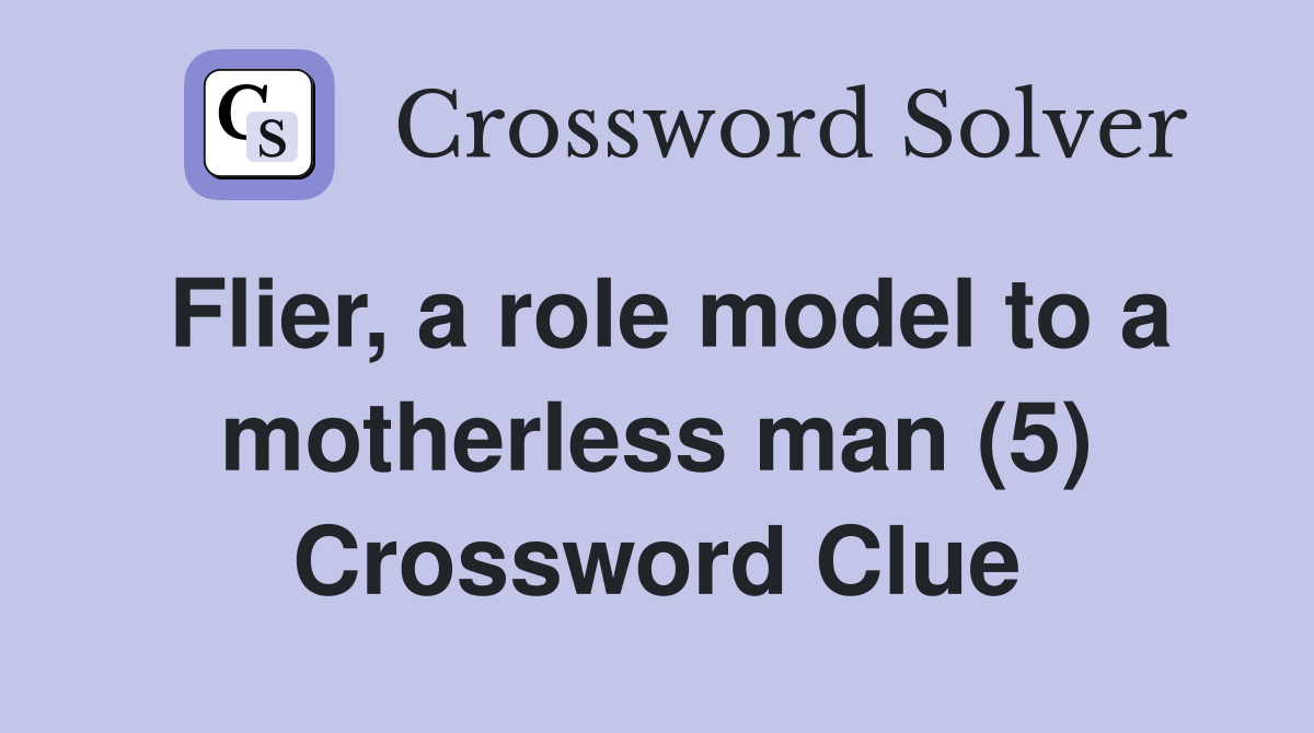 Flier, a role model to a motherless man (5) Crossword Clue