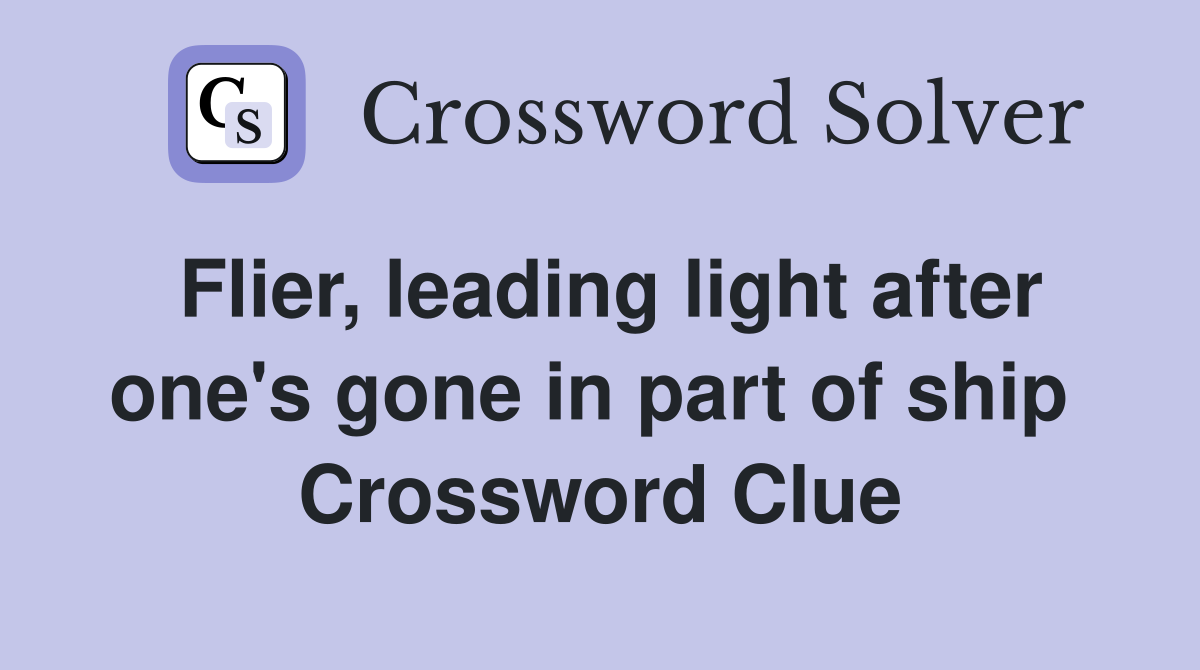 Flier, leading light after one's gone in part of ship  Crossword Clue