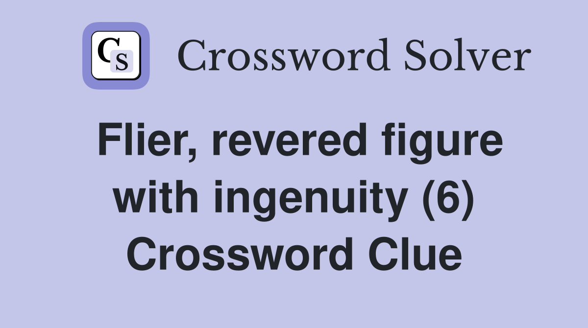 Flier, revered figure with ingenuity (6) Crossword Clue
