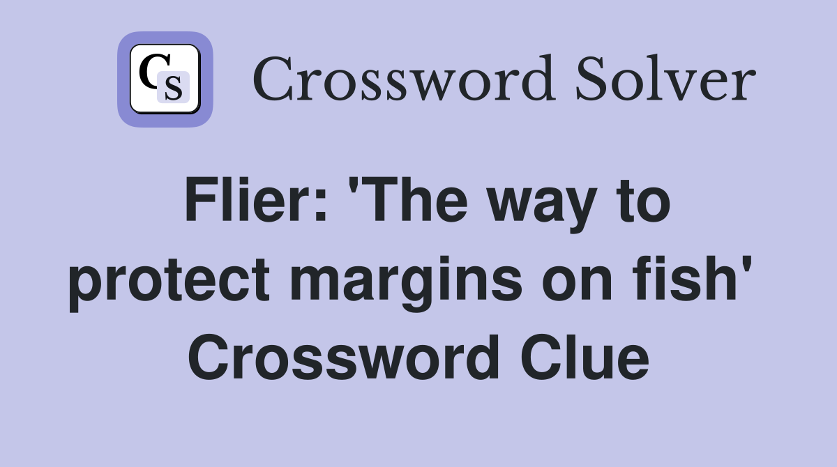 Flier: 'The way to protect margins on fish'  Crossword Clue