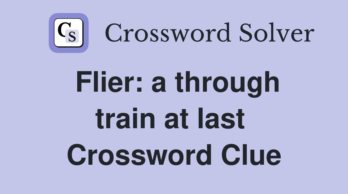 Flier: a through train at last  Crossword Clue