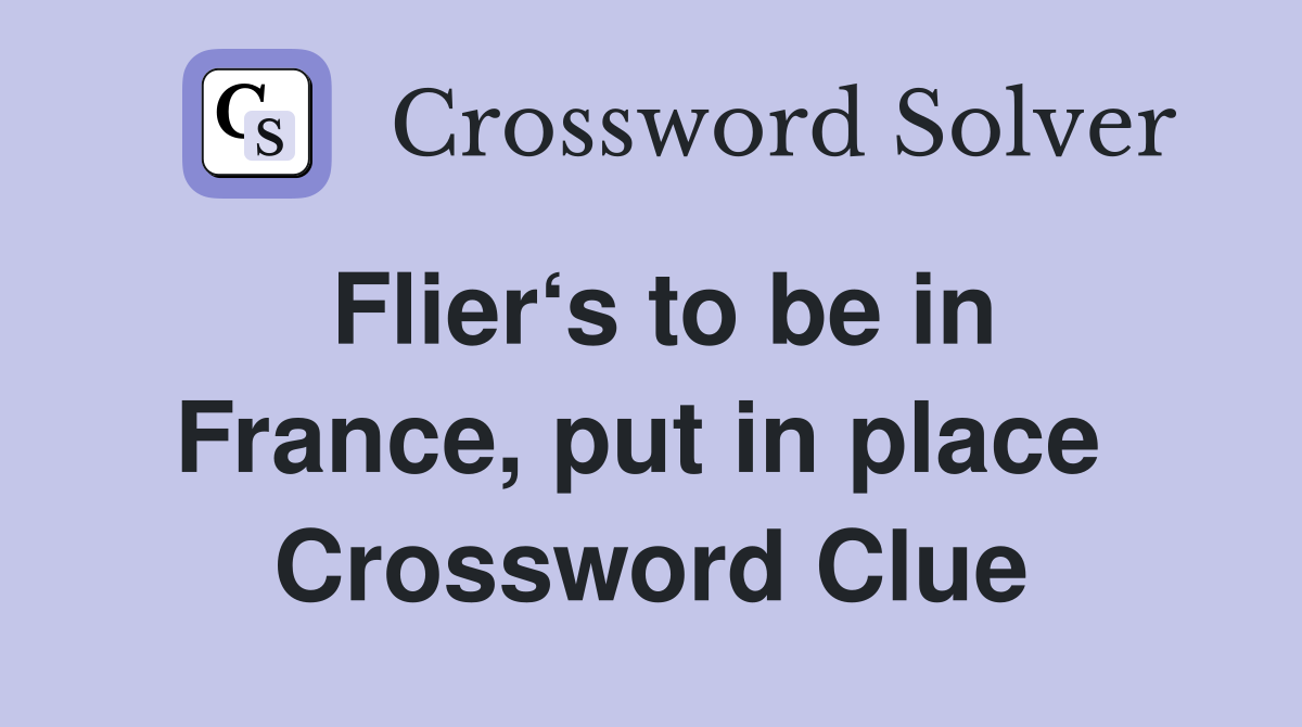 Flier‘s to be in France, put in place  Crossword Clue