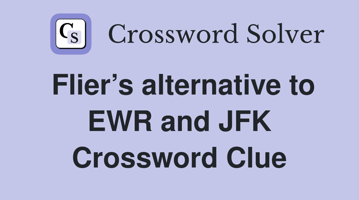 Flier’s alternative to EWR and JFK Crossword Clue