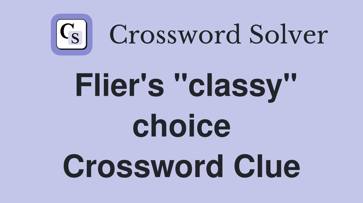 Flier's "classy" choice Crossword Clue