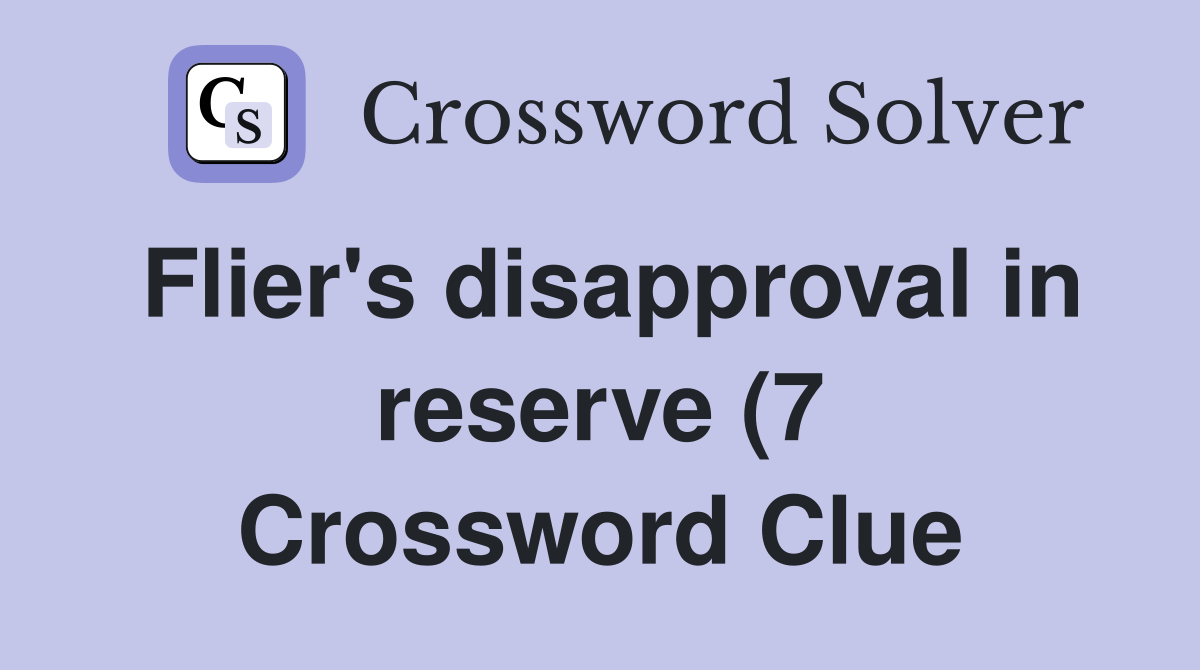 Flier #39 s disapproval in reserve (7) Crossword Clue Answers Crossword Flier #39 s disapproval in reserve (7) Crossword Clue Answers Crossword