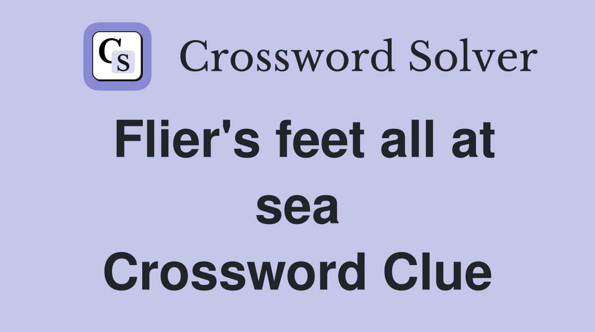 Flier's feet all at sea Crossword Clue