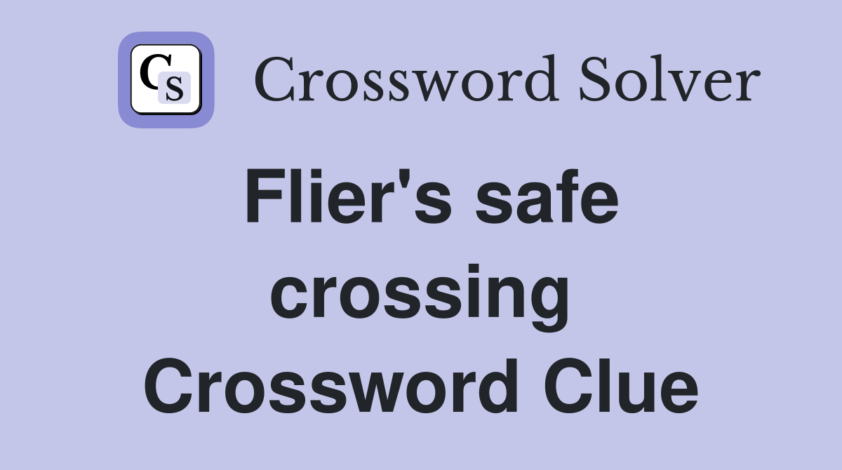 Flier's safe crossing Crossword Clue