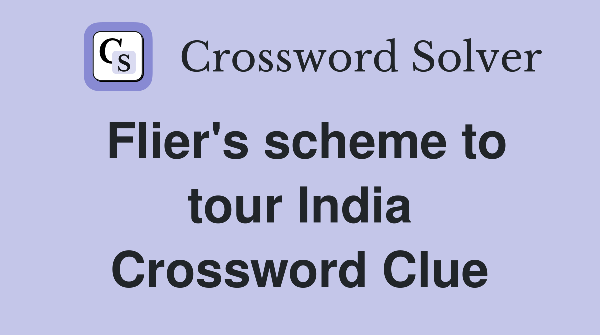 Flier's scheme to tour India Crossword Clue