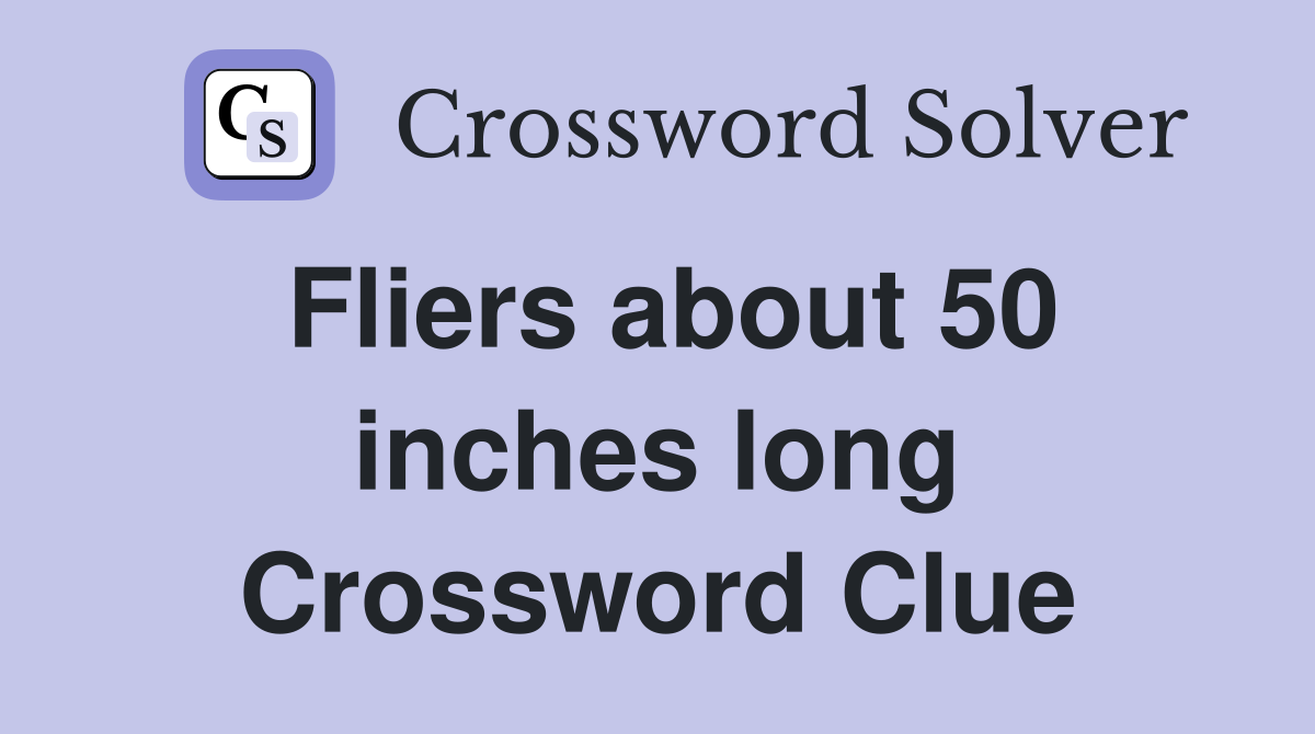 Fliers about 50 inches long Crossword Clue