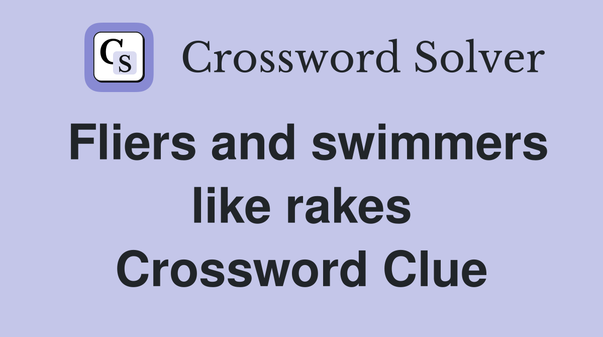 Fliers and swimmers like rakes Crossword Clue