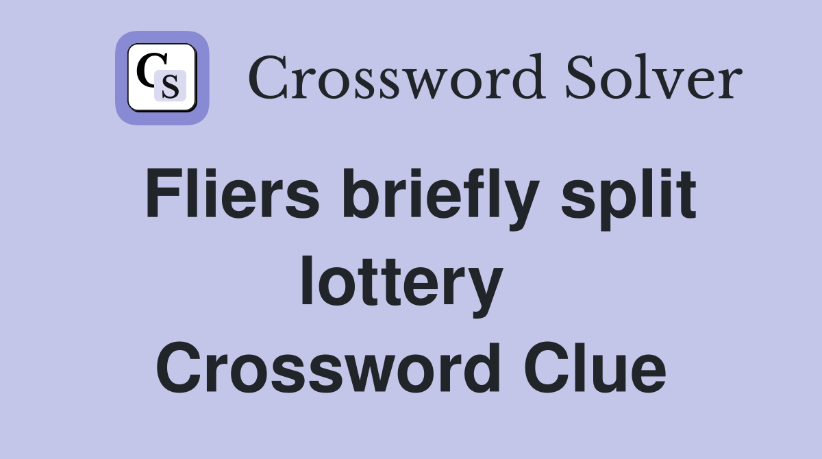 Fliers briefly split lottery  Crossword Clue