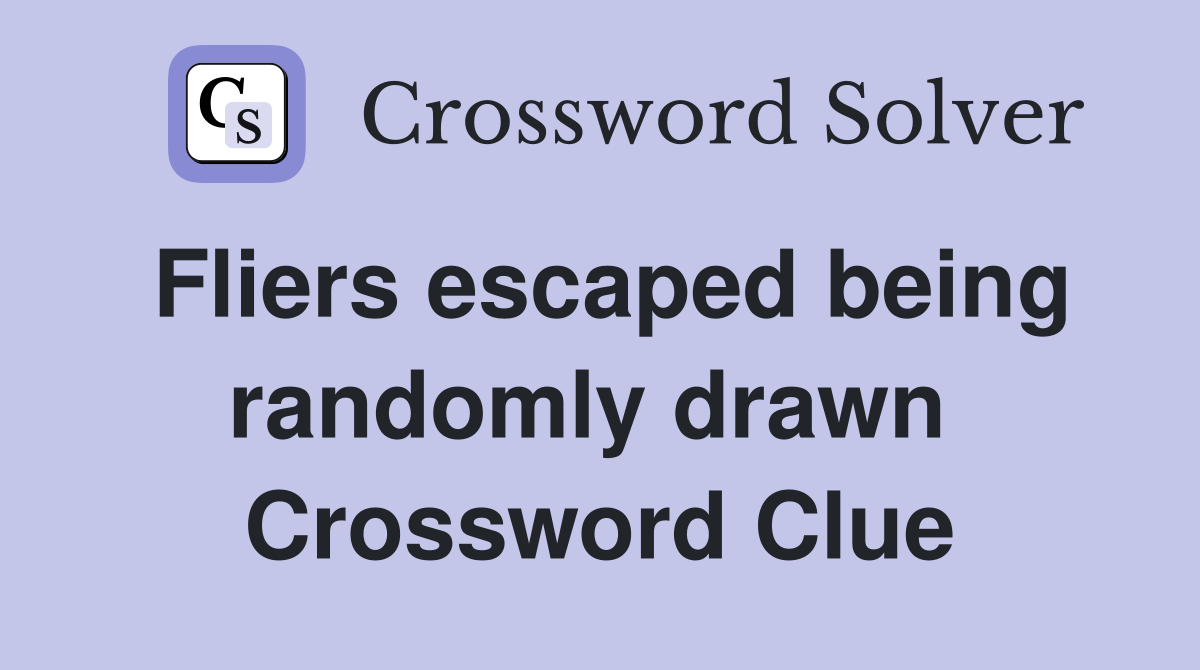 Fliers escaped being randomly drawn  Crossword Clue