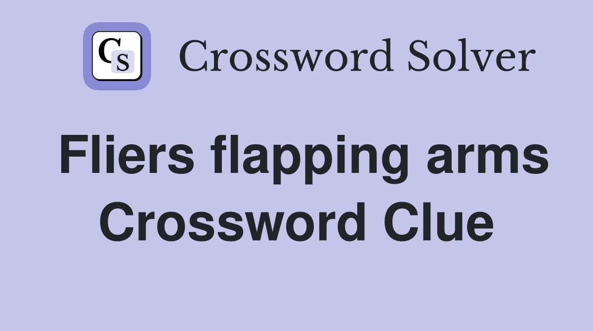 Fliers flapping arms Crossword Clue