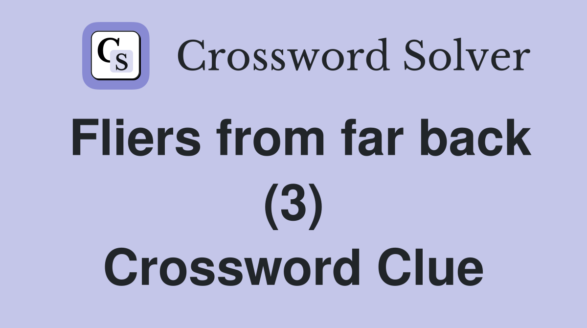 Fliers from far back (3) Crossword Clue