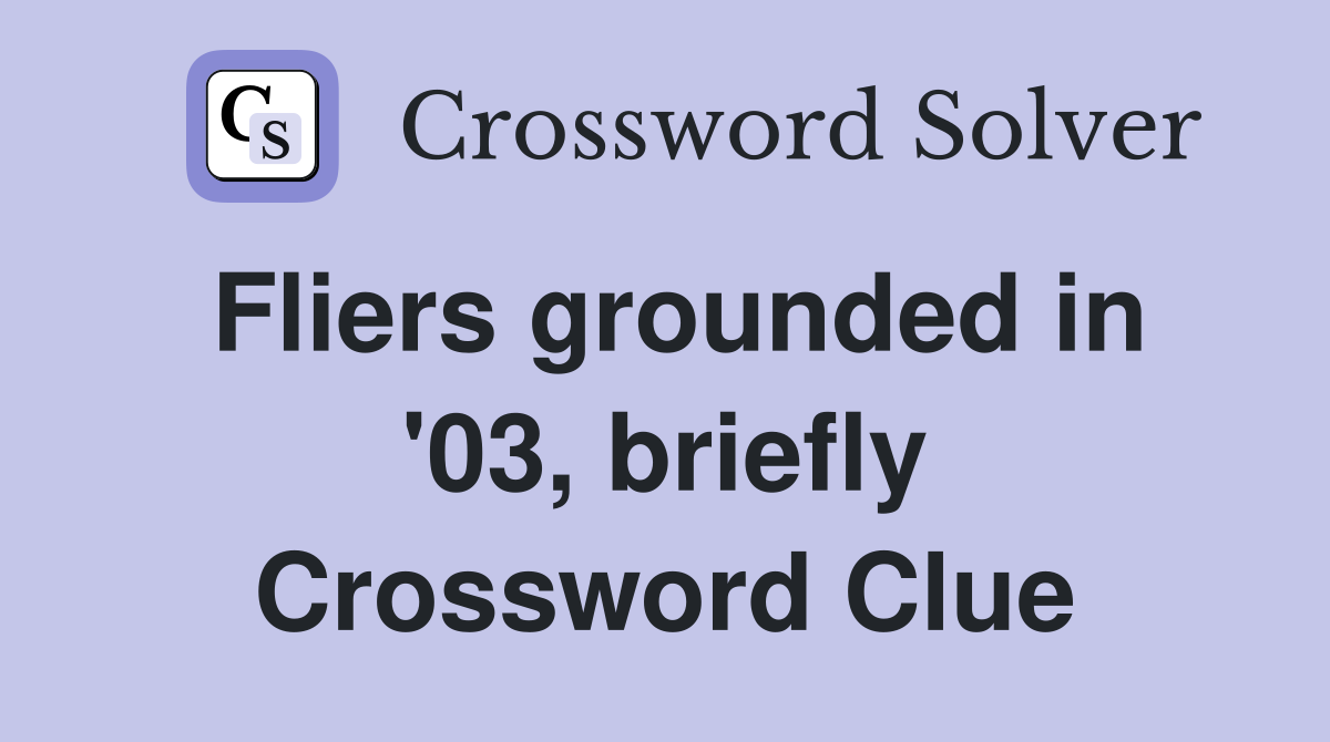Fliers grounded in '03, briefly Crossword Clue