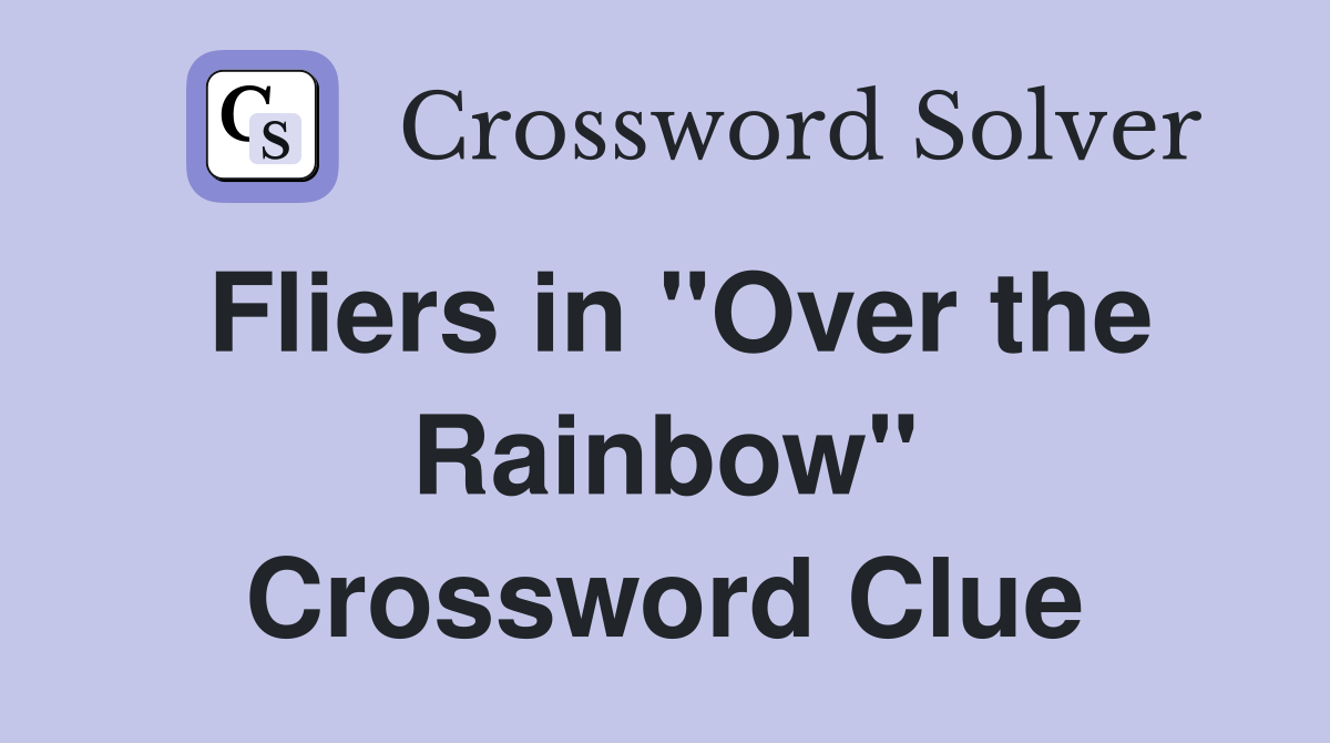 Fliers in "Over the Rainbow" Crossword Clue