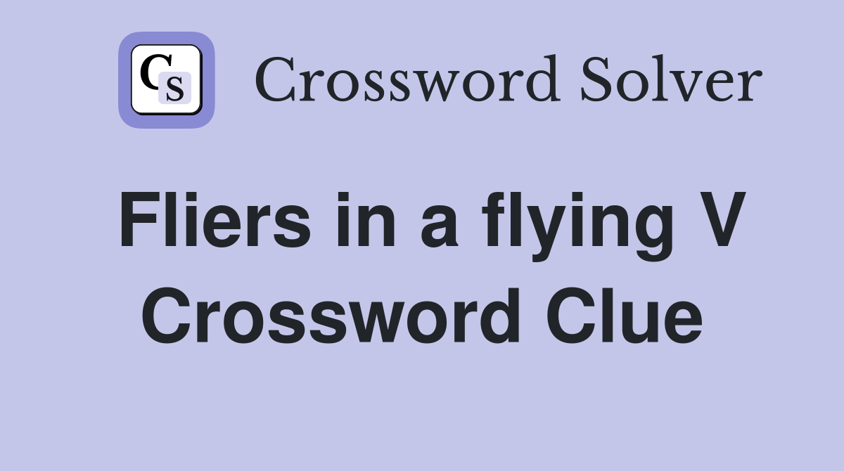 Fliers in a flying V Crossword Clue