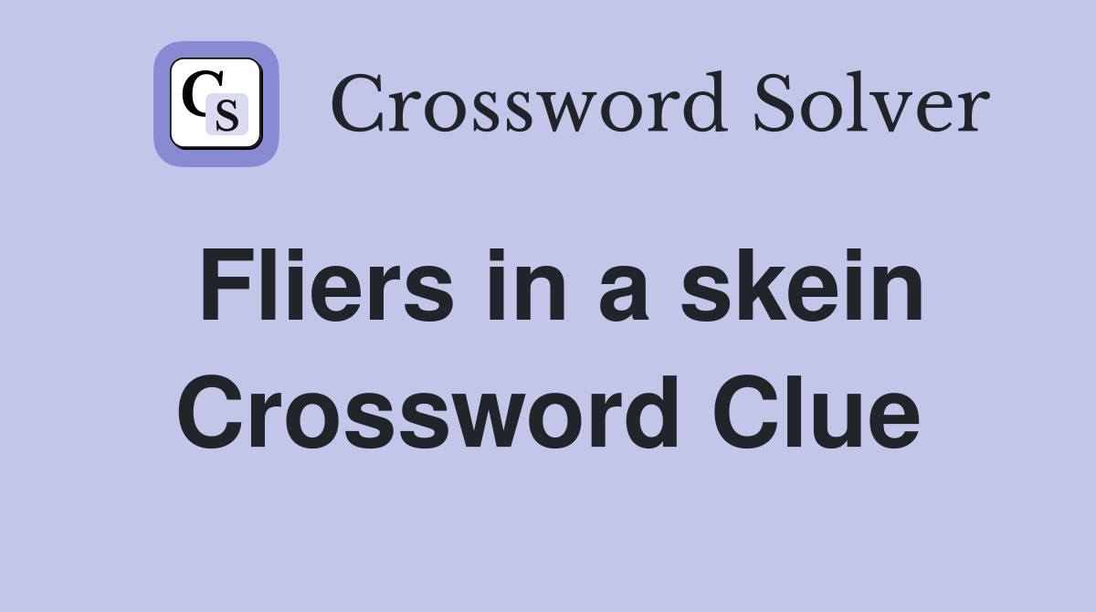 Fliers in a skein Crossword Clue