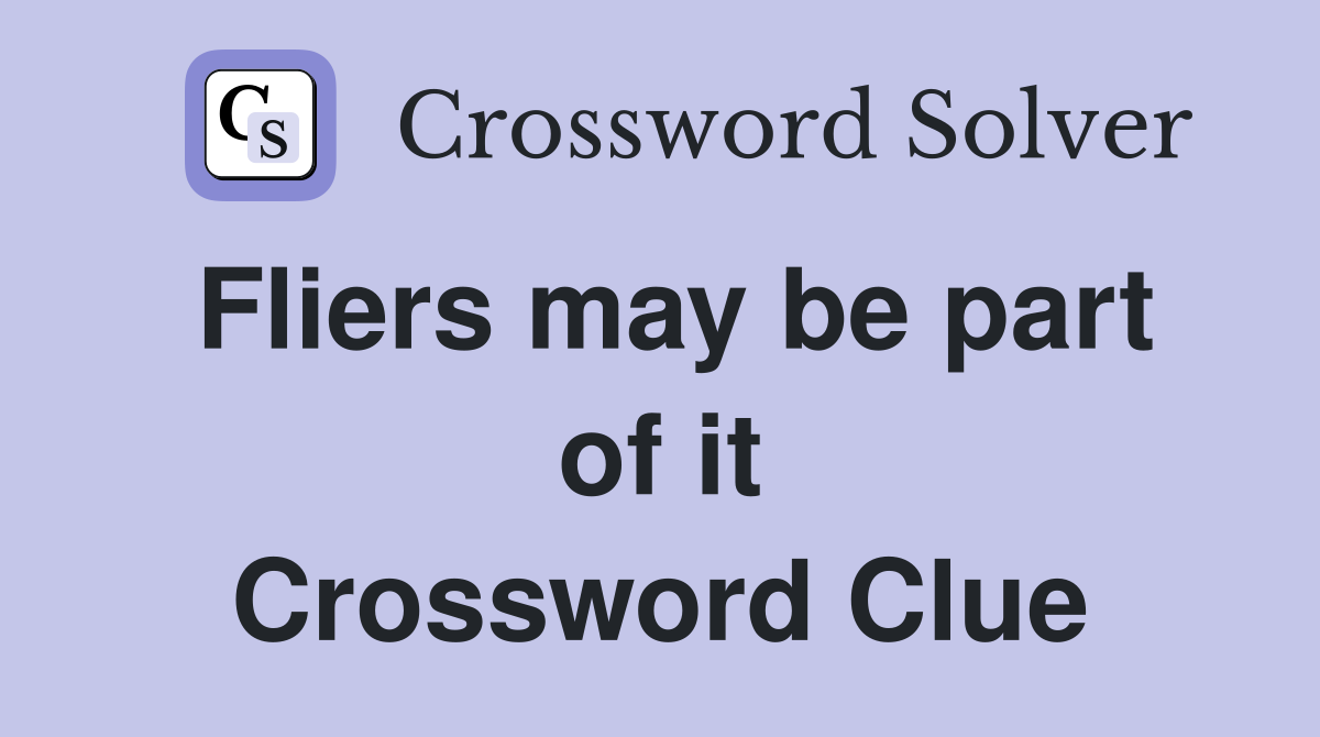 Fliers may be part of it Crossword Clue