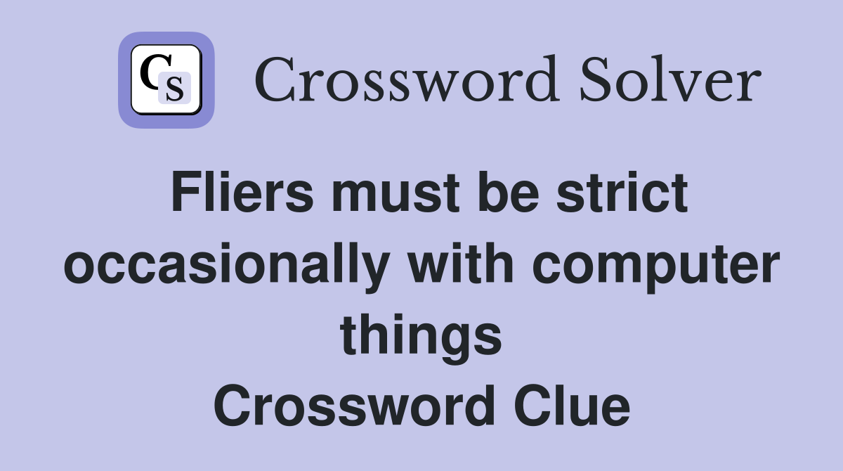 Fliers must be strict occasionally with computer things Crossword Clue