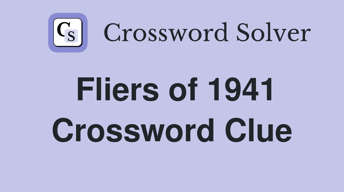 Fliers of 1941 Crossword Clue