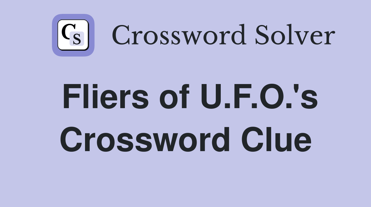 Fliers of U.F.O.'s Crossword Clue