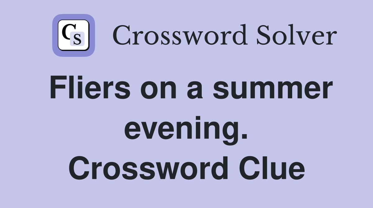 Fliers on a summer evening. Crossword Clue
