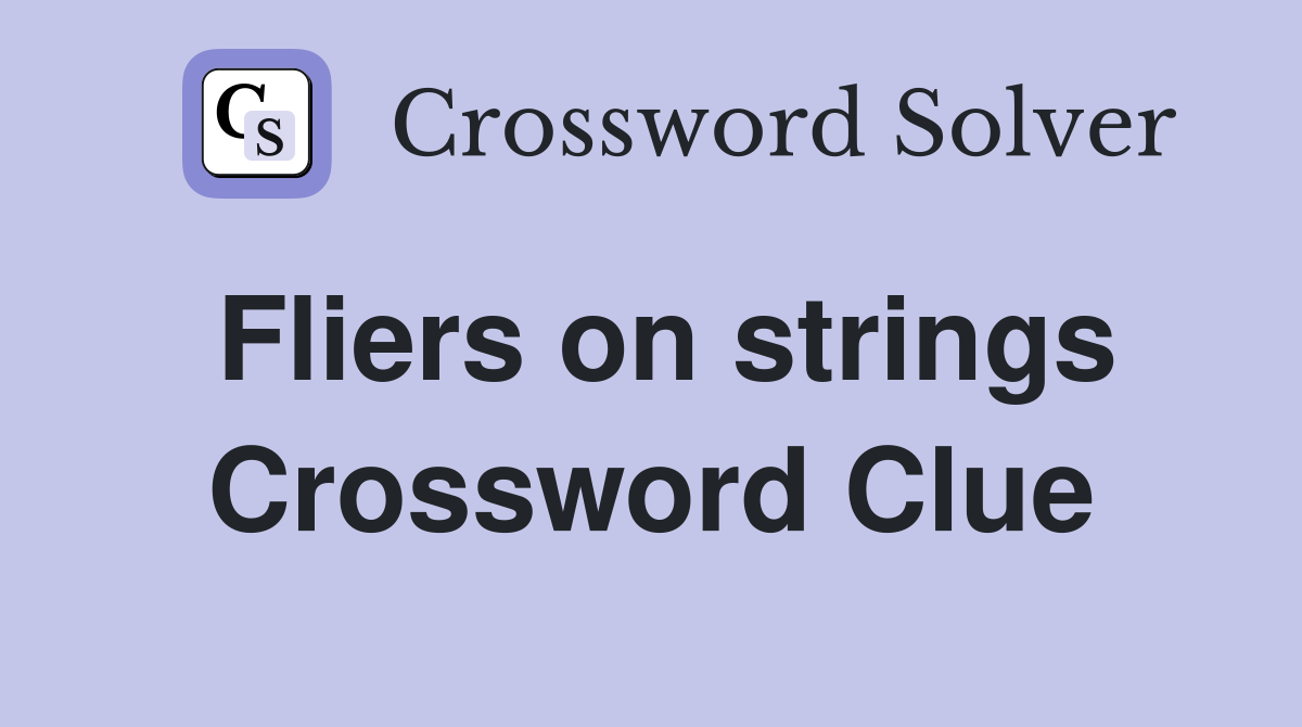 Fliers on strings Crossword Clue
