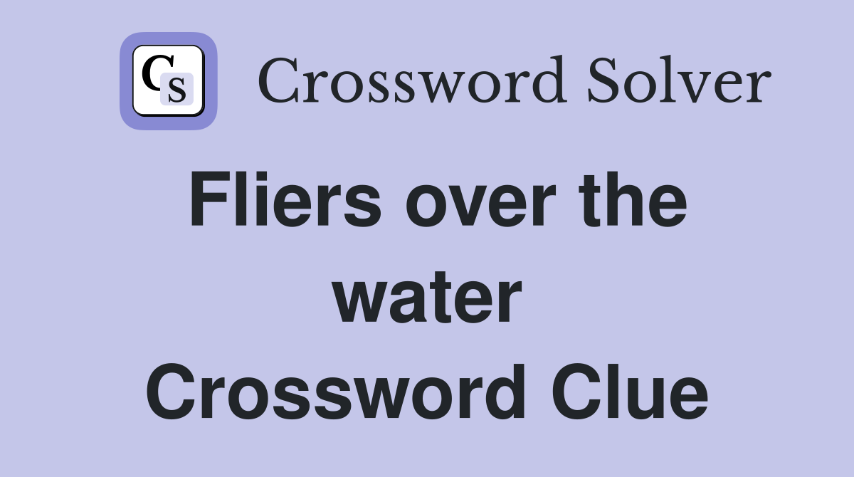 Fliers over the water Crossword Clue